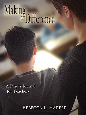 Making a Difference: A Prayer Journal for Teachers - Harper, Rebecca L