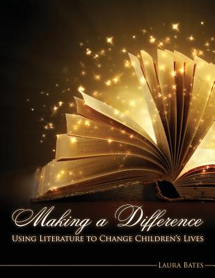Making a Difference: Using Literature to Change Children's Lives - Bates, Laura
