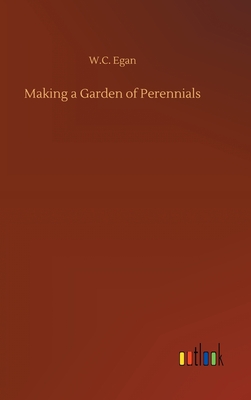 Making a Garden of Perennials - Egan, W C