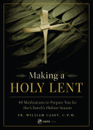 Making a Holy Lent: 40 Meditations to Prepare You for the Church's Holiest Season