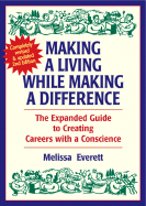 Making a Living While Making a Difference: The Expanded Guide to Creating Careers with a Conscience - Everett, Melissa