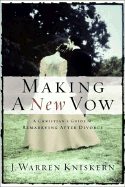 Making a New Vow: A Christian's Guide to Remarriage - Kniskern, Joseph Warren, and Grissom, Steve (Foreword by), and Grissom, Cheryl (Foreword by)