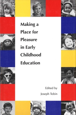 Making a Place for Pleasure in Early Childhood Education - Tobin, Joseph J, Professor (Editor)