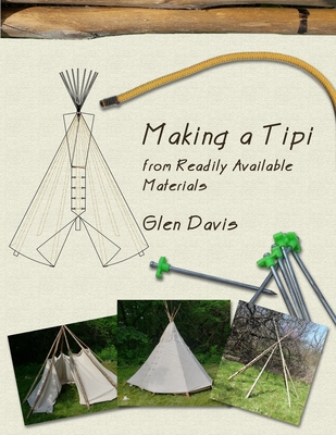 Making a Tipi from Readily Available Materials - Davis, Glen