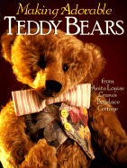 Making Adorable Teddy Bears: From Anita Louise's Bearlace Cottage