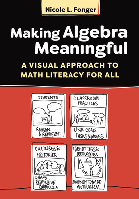 Making Algebra Meaningful: A Visual Approach to Math Literacy for All - Fonger, Nicole L