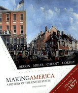 Making America Volume 1: To 1877: A History of the United States