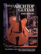 Making an Archtop Guitar - Benedetto, Robert