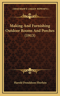 Making and Furnishing Outdoor Rooms and Porches (1913)