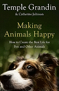 Making Animals Happy: How to Create the Best Life for Pets and Other Animals