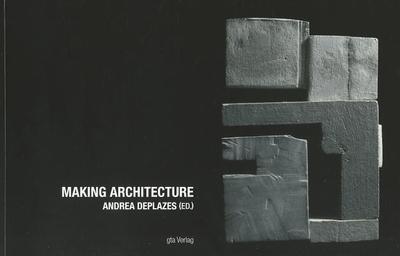 Making Architecture: Projects from the First Year Course - Deplazes, Andrea