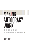 Making Autocracy Work: Representation and Responsiveness in Modern China