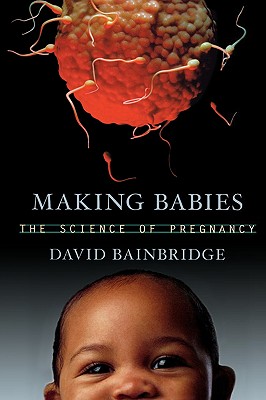 Making Babies: The Science of Pregnancy - Bainbridge, David