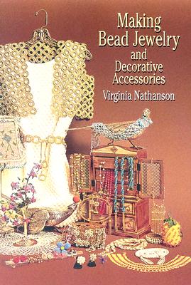 Making Bead Jewelry and Decorative Accessories - Nathanson, Virginia
