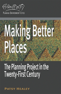 Making Better Places: The Planning Project in the Twenty-First Century - Healey, Patsy