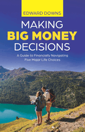 Making Big Money Decisions: A guide to financially navigating five major life choices