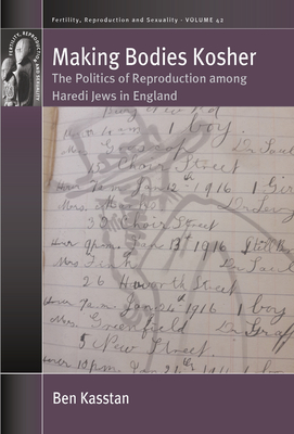 Making Bodies Kosher: The Politics of Reproduction Among Haredi Jews in England - Kasstan, Ben