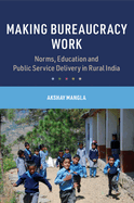 Making Bureaucracy Work: Norms, Education and Public Service Delivery in Rural India