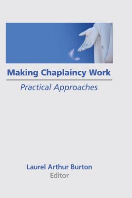 Making Chaplaincy Work: Practical Approaches - Burton, Laurel A