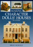 Making Character Dolls' Houses in 1/12 Scale - Nickolls, Brian
