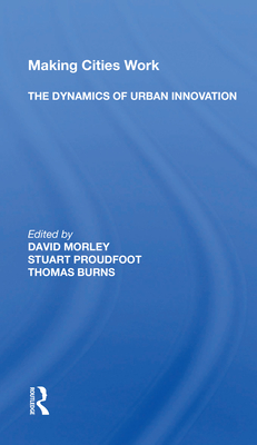 Making Cities Work: The Dynamics of Urban Innovation - Morley, David (Editor)