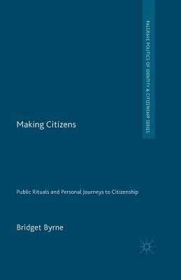 Making Citizens: Public Rituals and Personal Journeys to Citizenship - Byrne, Bridget