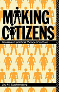 Making Citizens: Rousseau's Political Theory of Culture