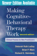 Making Cognitive-Behavioral Therapy Work, Second Edition: Clinical Process for New Practitioners