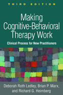 Making Cognitive-Behavioral Therapy Work, Third Edition: Clinical Process for New Practitioners