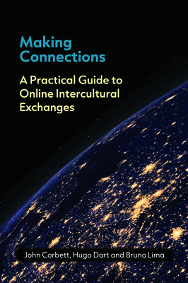 Making Connections: A Practical Guide to Online Intercultural Exchanges - Corbett, John, Prof., and Dart, Hugo, and Ferreira de Lima, Bruno
