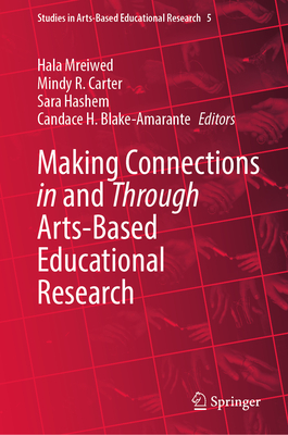 Making Connections in and Through Arts-Based Educational Research - Mreiwed, Hala (Editor), and Carter, Mindy R (Editor), and Hashem, Sara (Editor)