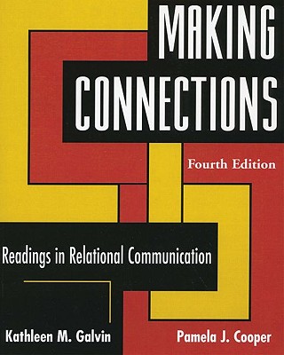 Making Connections: Readings in Relational Communication - Galvin, Kathleen M, Professor (Editor), and Cooper, Pamela J (Editor)