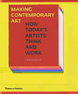 Making Contemporary Art: How Today's Artists Think and Work