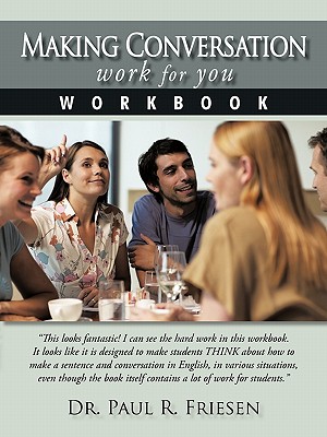 Making Conversation Work for You - Workbook - Friesen, Paul R, Dr.