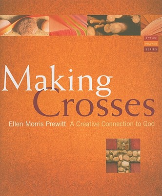 Making Crosses: A Creative Connection to God - Prewitt, Ellen Morris