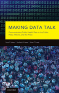 Making Data Talk: The Science and Practice of Translating Public Health Research and Surveillance Findings to Policy Makers, the Public, and the Press