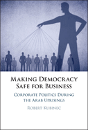 Making Democracy Safe for Busines: Corporate Politics During the Arab Uprisings