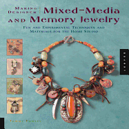 Making Designer Mixed-Media and Memory Jewelry: Fun and Experimental Techniques and Materials for the Home Studio