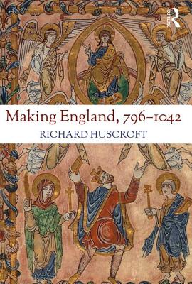Making England, 796-1042 - Huscroft, Richard