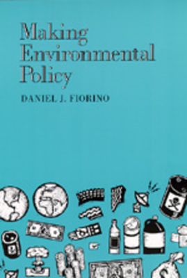 Making Environmental Policy - Fiorino, Daniel J