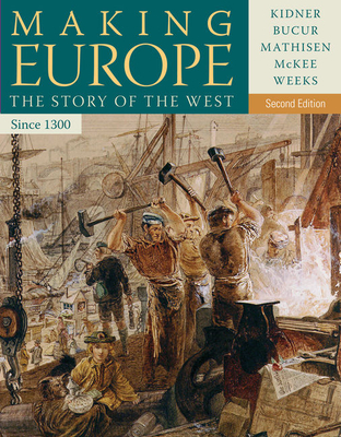 Making Europe: The Story of the West, Since 1300 - Kidner, Frank L, and Bucur, Maria, and Mathisen, Ralph