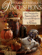 Making Fabulous Pincushions: 93 Designs for Spectacular & Unusual Projects - Packham, Jo, and Packam, Jo