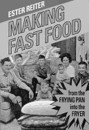Making Fast Food: From the Frying Pan Into the Fryer, - Reiter, Ester