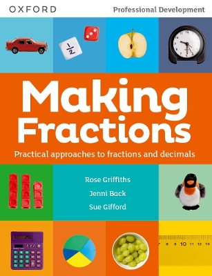 Making Fractions: Practical ways to teach fractions and decimals - Griffiths, Rose, and Back, Jenni, and Gifford, Sue