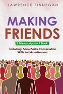 Making Friends: 3-in-1 Guide to Master People Skills, Social Intelligence, Personality Development, Human Design & Charisma