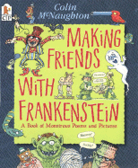 Making Friends with Frankenstein: A Book of Monstrous Poems and Pictures - 