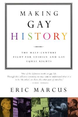 Making Gay History: The Half-Century Fight for Lesbian and Gay Equal Rights - Marcus, Eric
