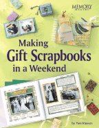 Making Gift Scrapbooks in a Snap: 20 Perfect Presents for Fammily and Friends - Klassen, Pam