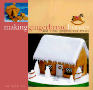 Making Gingerbread Houses: And Other Gingerbread Treats - Farrow, Joanna