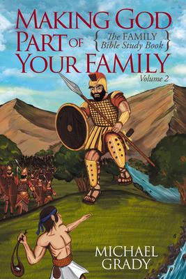 Making God Part of Your Family: The Family Bible Study Book Volume 2 - Grady, Michael